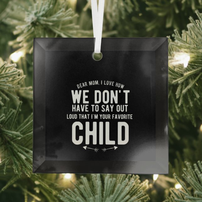 dear mom, i love how you don't have to say loud glass ornament (Insitu)