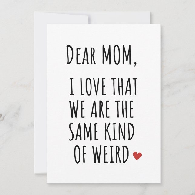 DEAR MOM I LOVE THAT WE ARE THE SAME KIND OF WEIRD HOLIDAY CARD (Front)