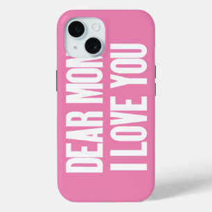 Dear Mom I Love You iPhone 15 Case