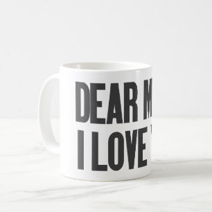 Dear Mom I Love You Coffee Mug