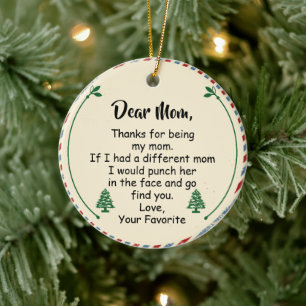 Dear Mom, Thanks for being my mom Ceramic Ornament