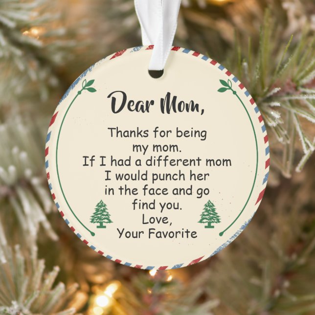 Dear Mom, Thanks for being my mom Ornament (Tree)