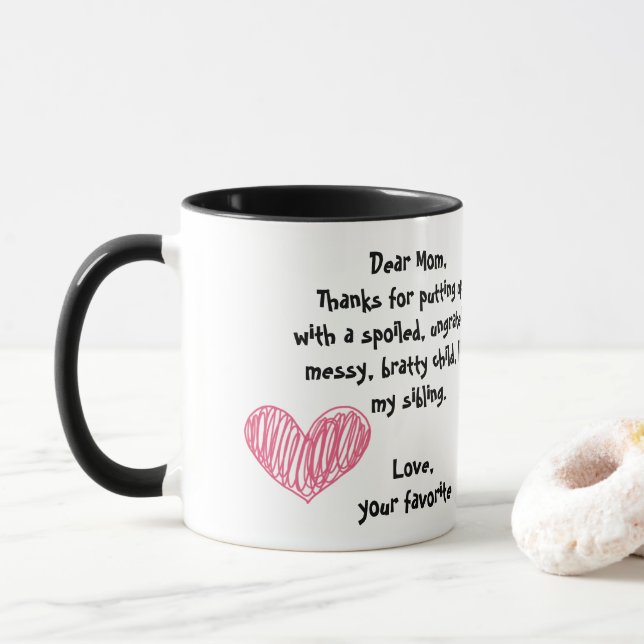 Dear Mom, thanks for putting up with my sibling Mug (With Donut)