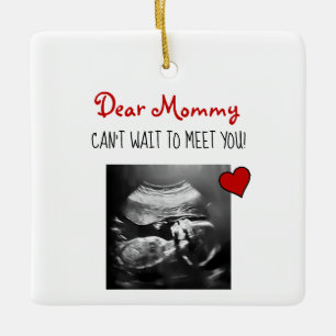 Dear Mommy Can't Wait to Meet You! Ceramic Ornamen Ornament