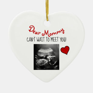 Dear Mommy Can't Wait to Meet You! Ceramic Ornamen Ornament