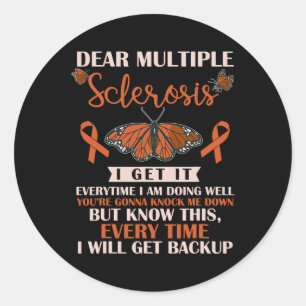 Dear Multiple Sclerosis I Get It Everytime Warrior Classic Round Sticker