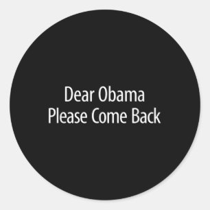 Dear Obama - Please Come Back - Classic Round Sticker
