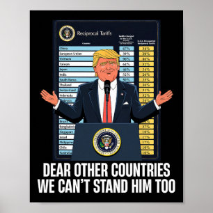 Dear Other Countries We Can't Stand Him Too Funny Poster