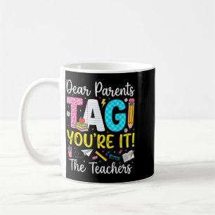 Dear Parents Tag Love Last Day Of School Teacher Coffee Mug