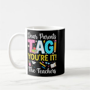 Dear Parents Tag Love Last Day Of School Teacher Coffee Mug
