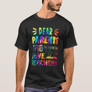 Dear Parents Tag Love Teachers Tie Dye Last Day Of T-Shirt