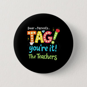 Dear Parents Tag You're It Love Teachers Last  2 Inch Round Button