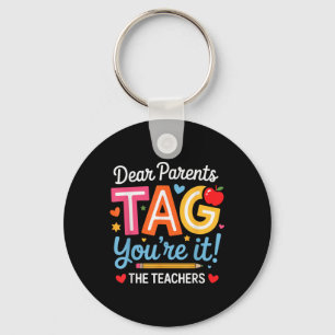 Dear Parents Tag You're It Love Teachers Last Keychain