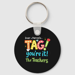 Dear Parents Tag You're It Love Teachers Last Keychain