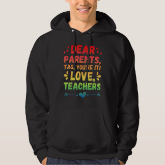 Dear Parents Tag You re It Love Teacher Hoodie