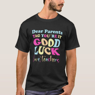 Dear Parents Tag You´re It Love Teachers 1 T-Shirt