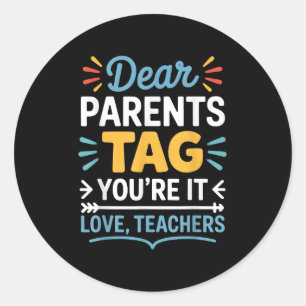 Dear Parents Tag You’re It Love Teachers Funny Quo