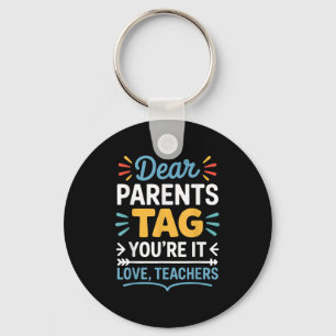 Dear Parents Tag You’re It Love Teachers Funny Quo Keychain