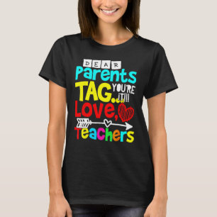 Dear Parents Tag You re It Love Teachers Last Day T-Shirt