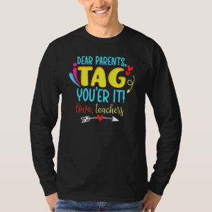 Dear Parents Tag Youer It Love Teachers T-Shirt