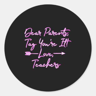 Dear Parents, Tag You're It Funny Teacher Gift For