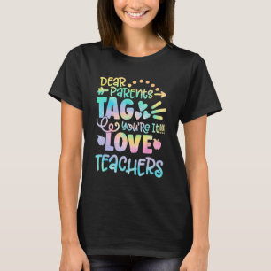 Dear Parents Tag You're It Last Day of School Teac T-Shirt