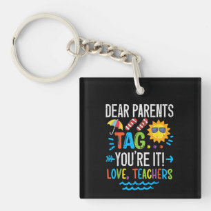 Dear Parents Tag Youre It Love Last Day Of School Keychain