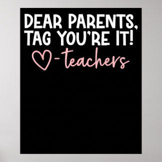 Dear Parents Tag Youre It Love Last Day Of School Poster
