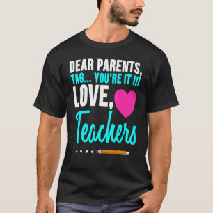 Dear Parents Tag You're It Love Teacher Graduatio T-Shirt