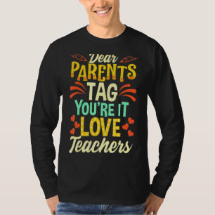 Dear Parents Tag You're It Love Teacher Graduatio T-Shirt