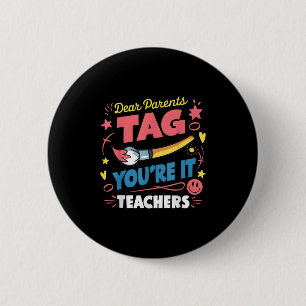 Dear Parents Tag You're It Love Teacher Last Day O 2 Inch Round Button