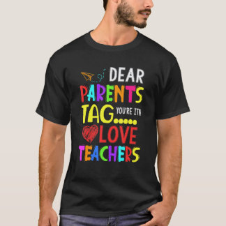 Dear Parents Tag You're It Love Teacher T-Shirt