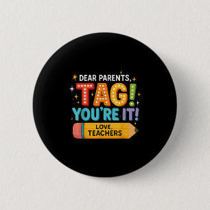 Dear Parents Tag Youre It Love Teachers, Back To S 2 Inch Round Button