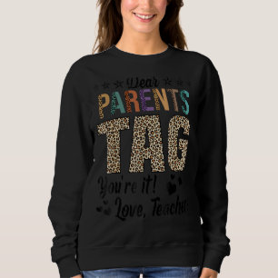 Dear Parents Tag You're It Love Teachers End Of Ye Sweatshirt