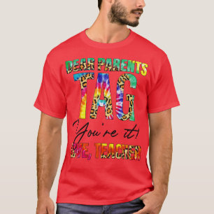 Dear Parents Tag Youre It Love Teachers End Of Yea T-Shirt