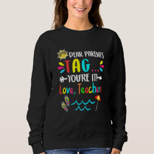 Dear Parents Tag You're It Love Teachers First Day Sweatshirt