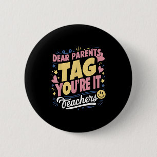 Dear Parents Tag You're It Love Teachers Funny Quo 2 Inch Round Button