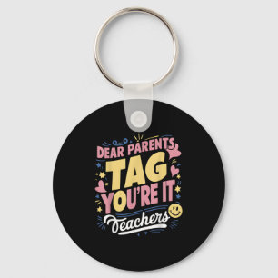 Dear Parents Tag You're It Love Teachers Funny Quo Keychain
