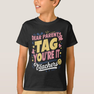 Dear Parents Tag You're It Love Teachers Funny Quo T-Shirt
