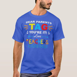 Dear Parents TAG youre it Love Teachers Funny Summ T-Shirt