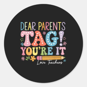 Dear Parents Tag You're It Love Teachers Last Day 