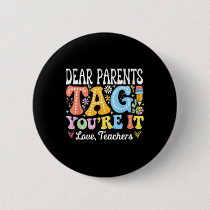 Dear Parents Tag You're It Love Teachers Last Day 2 Inch Round Button