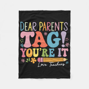 Dear Parents Tag You're It Love Teachers Last Day Fleece Blanket