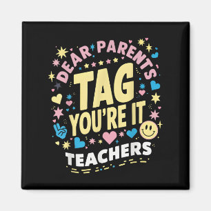 Dear Parents Tag You're It Love Teachers Last Day Magnet