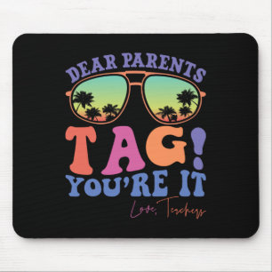 Dear Parents Tag You're It Love Teachers Last Day Mouse Pad