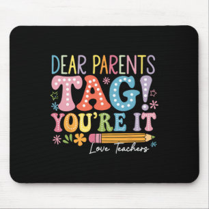 Dear Parents Tag You're It Love Teachers Last Day Mouse Pad