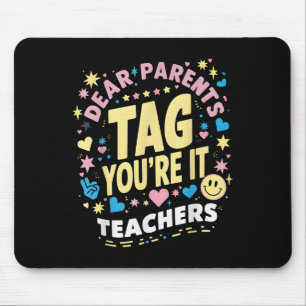 Dear Parents Tag You're It Love Teachers Last Day Mouse Pad