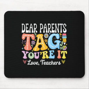 Dear Parents Tag You're It Love Teachers Last Day Mouse Pad