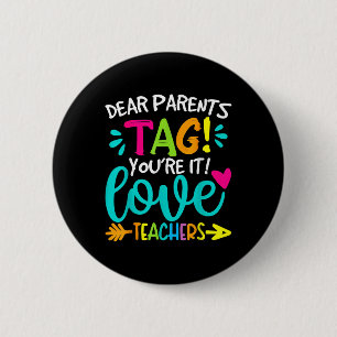 Dear Parents Tag Youre It Love Teachers Last Day O 2 Inch Round Button