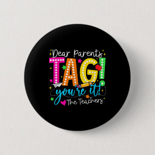 Dear Parents Tag Youre It Love Teachers Last Day O 2 Inch Round Button